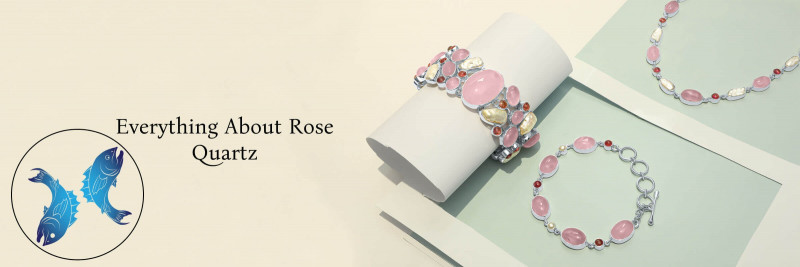 Rose Quartz: Meaning, Zodiac Sign and Benefits: 