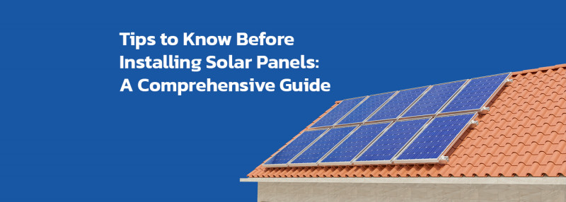 8 Tips to Know Before Installing Solar Panels: 