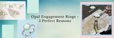 5 Reasons Why Opal Engagement Rings Are an Ideal Choice: 