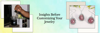 5 Things You Should Know Before Customizing Jewelry: 