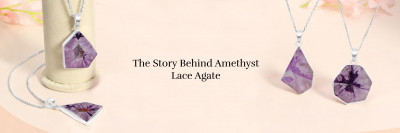 History of Amethyst Lace Agate Gemstone: 