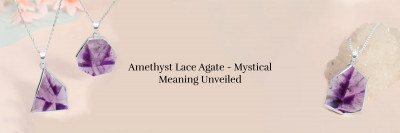 The Meaning Behind Amethyst Lace Agate: Unraveling Its Mysteries: 