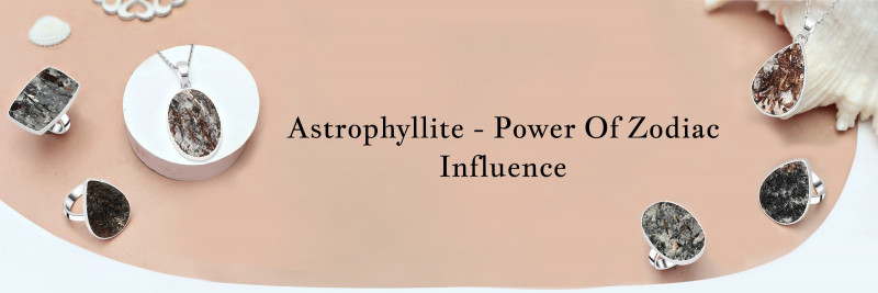 Astrophyllite - Harnessing Its Unique Zodiac Sign Influence: 