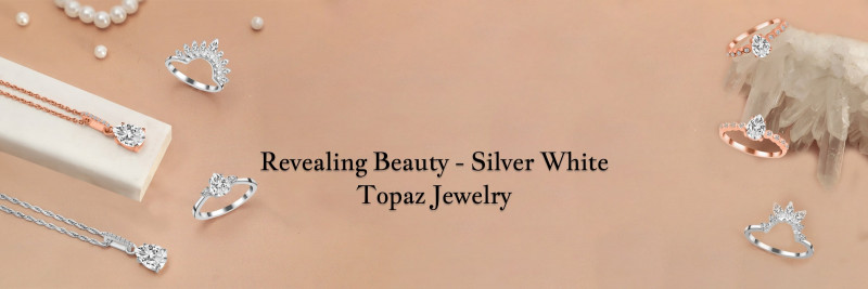 Unveiling Beauty: Silver White Topaz Jewelry That Unleashes Your Radian: 