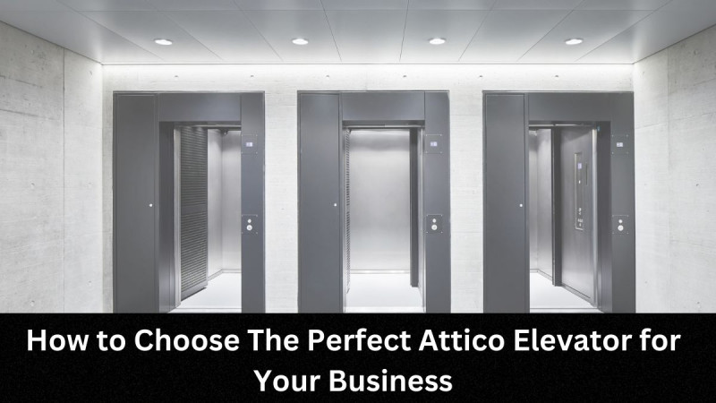 How To Choose The Perfect Attico Elevator For Your Business | Attico ...